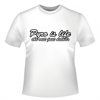 Pyro is life - T-Shirt